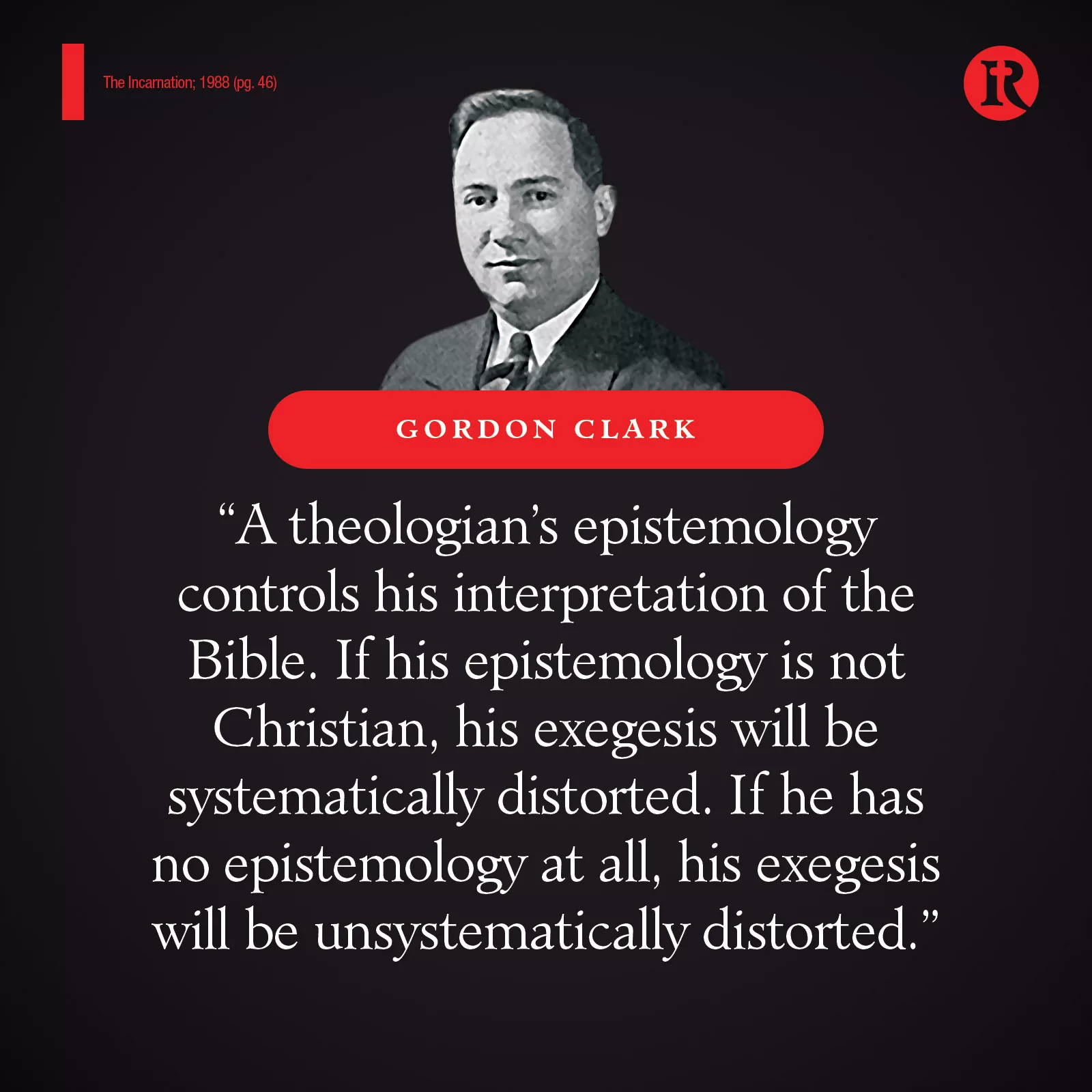 Clark – A theologian’s epistemology controls his interpretation of the Bible