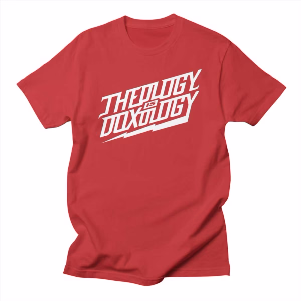 theology is doxology reformed shirt co