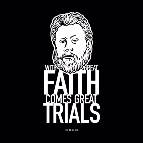 with great faith comes great trials charles spurgeon reformed shirt co